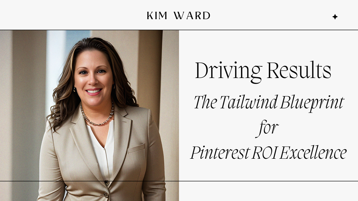 Driving Results: The Tailwind Blueprint for Pinterest ROI Excellence
